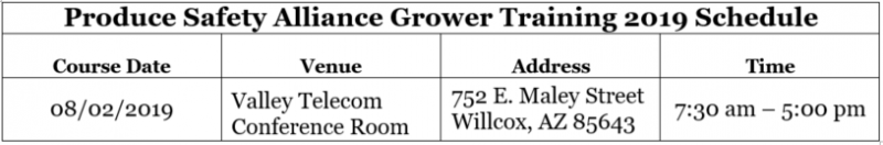 Produce Safety Alliance Grower Training 2019 Schedule, August 2nd 2019 Valley Telcom Conference Room, 752 E Maley Street Willcox, AZ 85643, 730pm to 5pm
