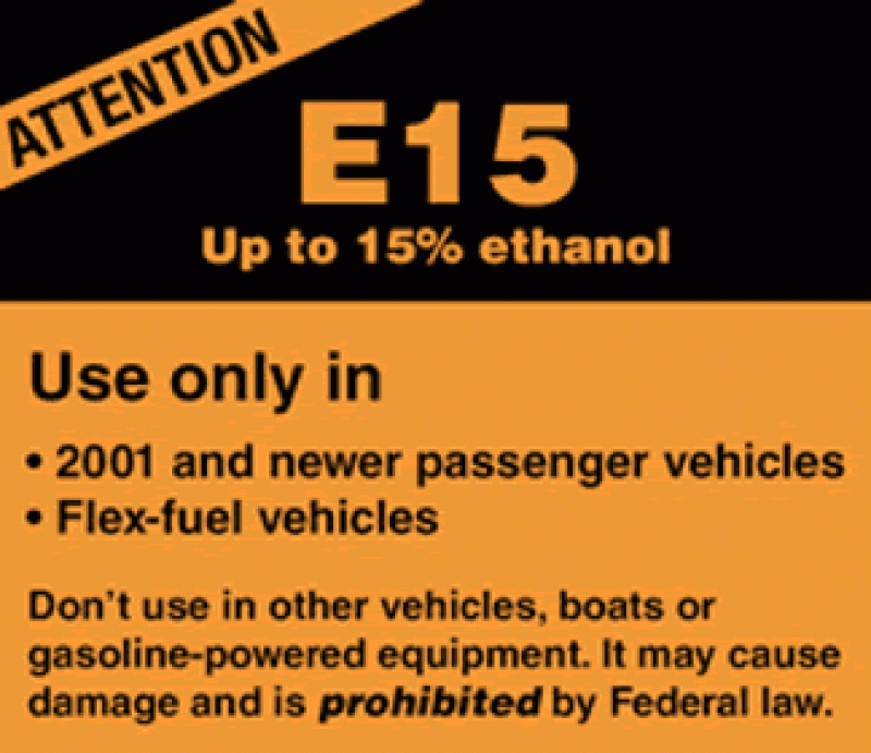 Biofuels, E15 Up to 15 percent ethanol, Use Only in 2001 and newer passenger vehicles or Flex-fuel vehicles, Do not use in other vehicles boats or gasoline-powered equipment. It may cause damage and is prohibited by federal law.